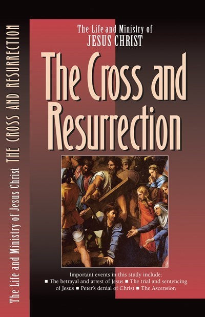 Cross And The Resurrection (Life And Ministry Of Jesus Christ V7)