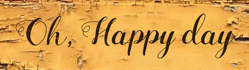 Oh happy day - 15 x 4 x 1,3 cm