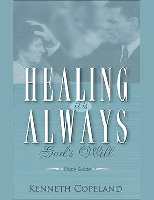 Healing It Is Always God's Will Study Guide