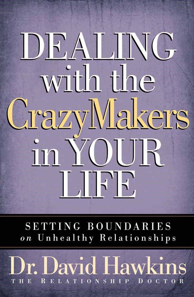 Dealing With The Crazymakers In Your Life