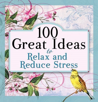 100 Great Ideas To Relax And Reduce Stress 