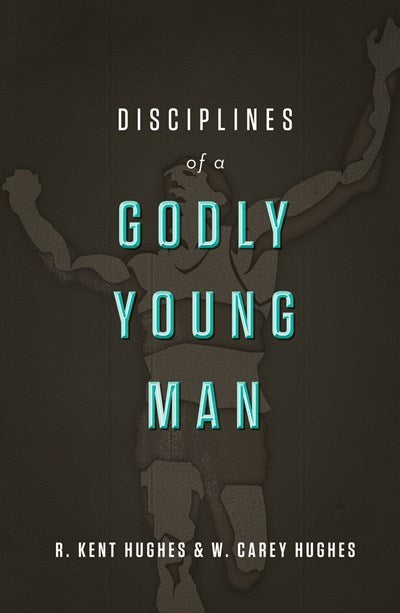 Disciplines Of A Godly Young Man