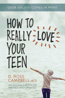 How To Really Love Your Teen (Revised & Updated)