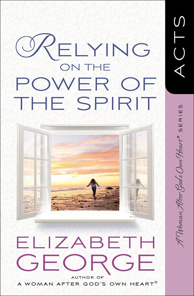 Relying On The Power Of The Spirit (A Woman After God's Own Heart)