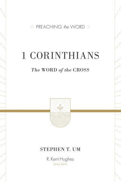 1 Corinthians: The Word Of The Cross (Preaching The Word)