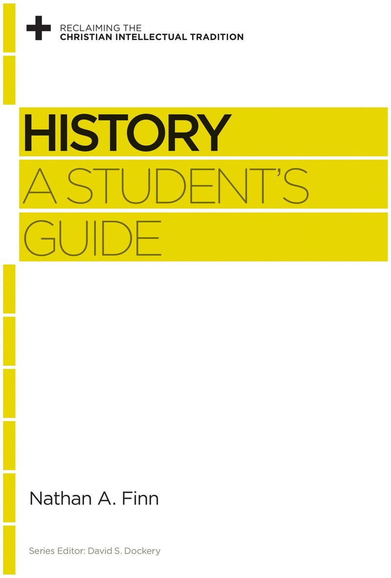 History: A Student's Guide (Reclaiming The Christian Intellectual Tradition)