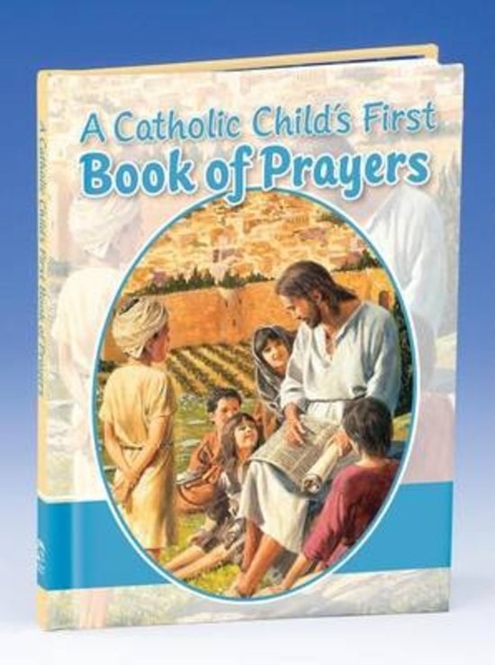 A Catholic Child's First Book Of Prayers