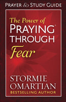 The Power Of Praying Through Fear Prayer And Study Guide 