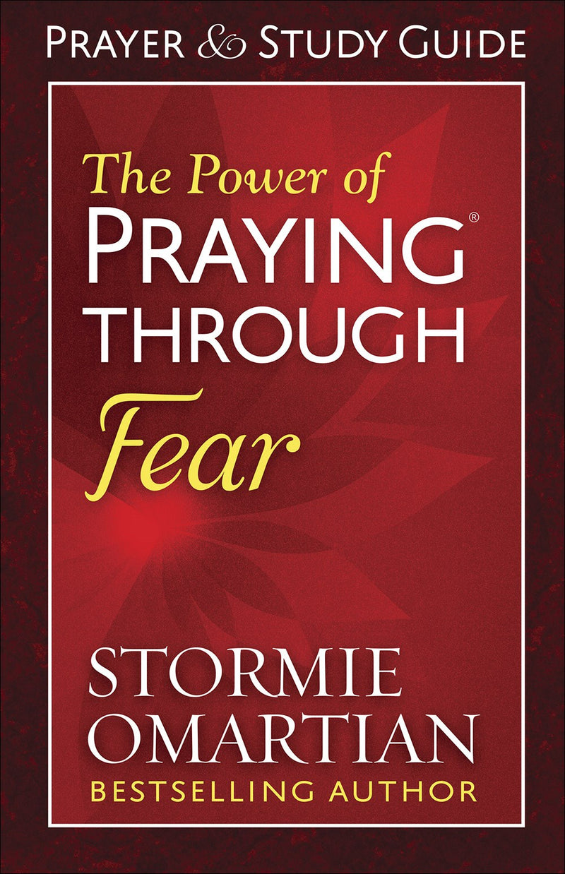 The Power Of Praying Through Fear Prayer And Study Guide 