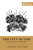 The City Of God And The Goal Of Creation (Short Studies In Biblical Theology)
