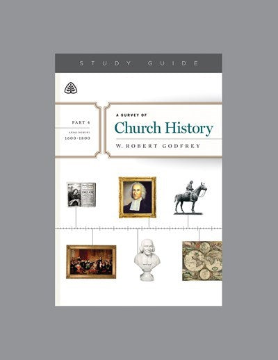 A Survey of Church History Study Guide  Part 4 A.D. 1600-1800