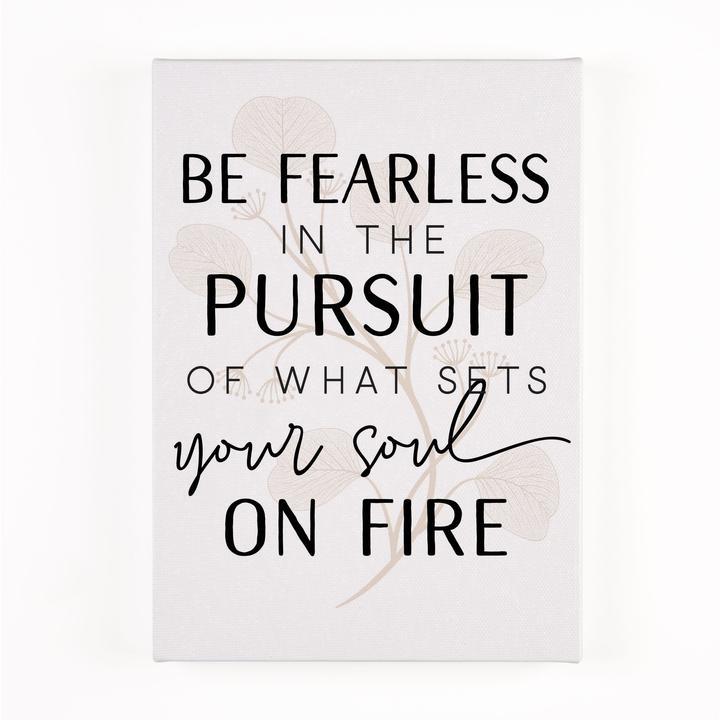 Be Fearless In The Pursuit Of What Sets 