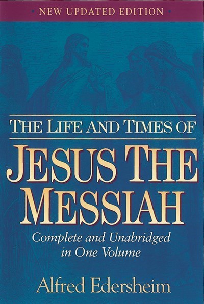 The Life And Times Of Jesus The Messiah (New Updated Edition)