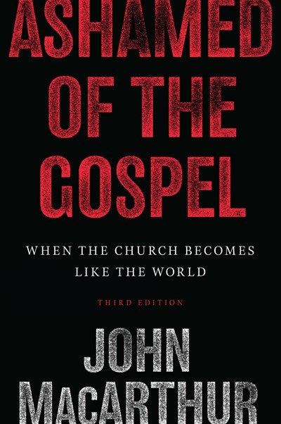 Ashamed Of The Gospel (3rd Edition)