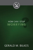 How Can I Stop Worrying? (Cultivating Biblical Godliness)