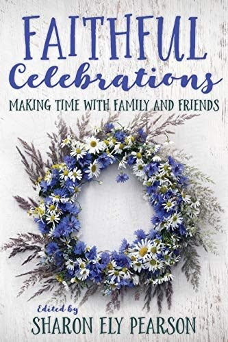 Faithful Celebrations: Making Time For Family And Friends