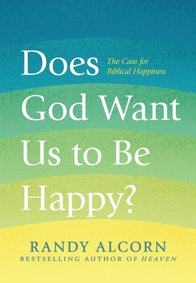 Does God Want Us To Be Happy?