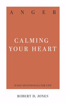 Anger: Calming Your Heart (31-Day Devotions For Life)