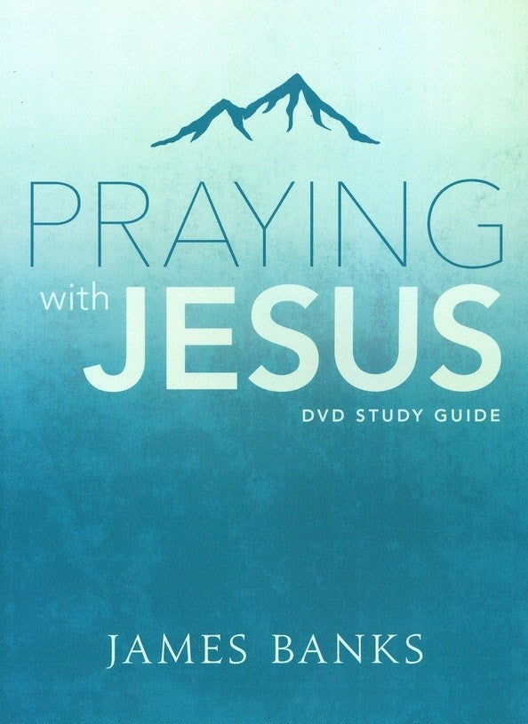 Praying With Jesus Study Guide