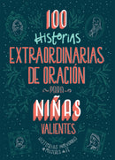 Span-100 Extraordinary Stores Of Prayer For Courageous Girls (100 Historias Extraordinarias De Oracion Para Nina)