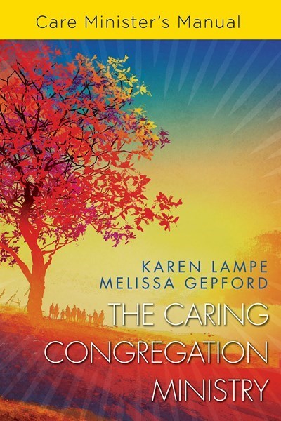 The Caring Congregation Ministry: Care Minister's Manual