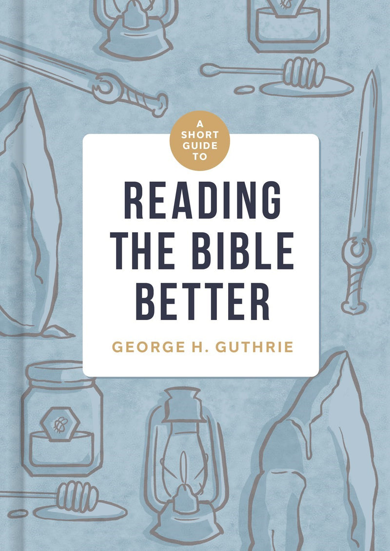 A Short Guide To Reading The Bible Better