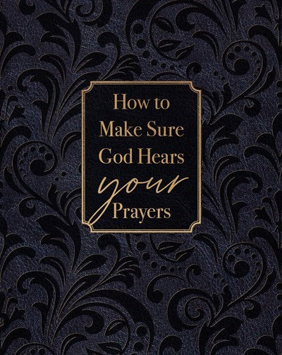 How To Make Sure God Hears Your Prayers