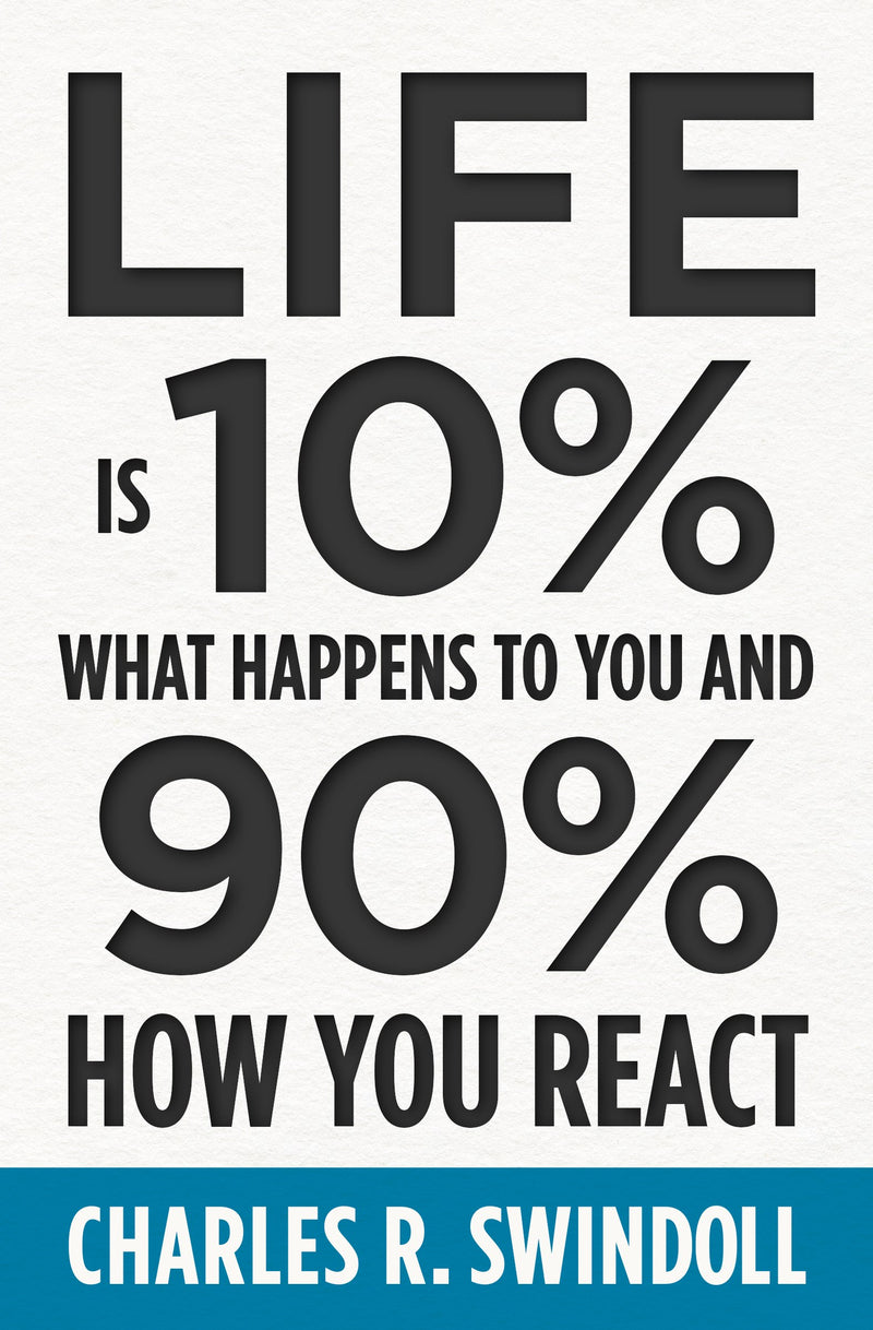 Life Is 10% What Happens To You And 90% How You React