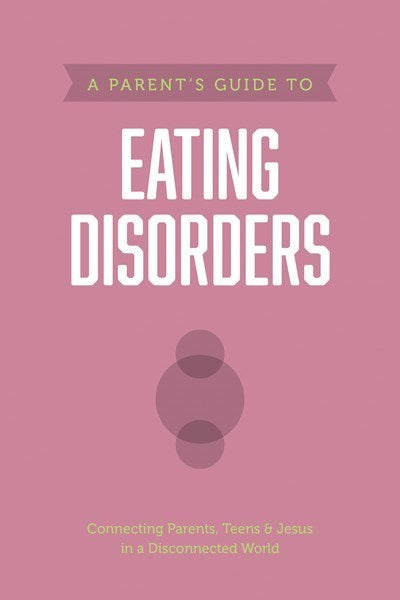 A Parent's Guide To Eating Disorders