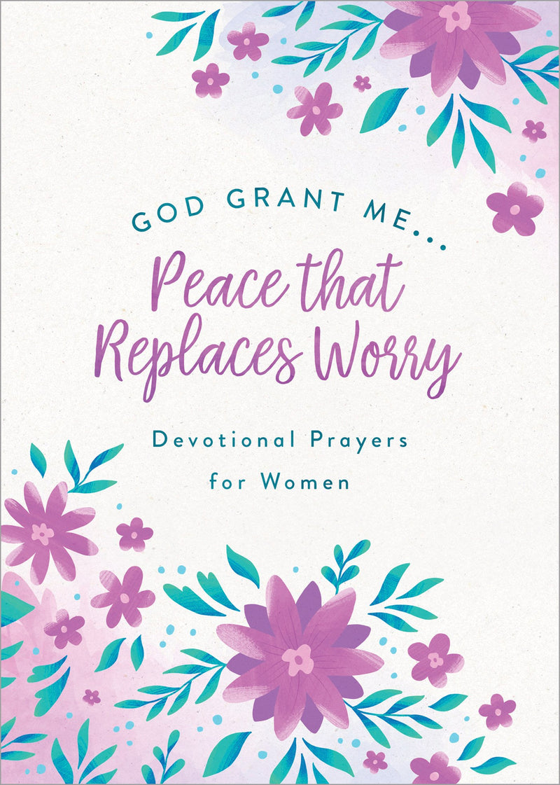 God  Grant Me. . .Peace That Replaces Worry