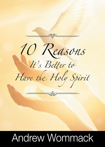 10 Reasons It's Better to Have the Holy Spirit