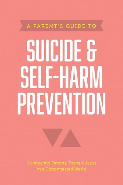 A Parent's Guide To Suicide & Self-Harm Prevention