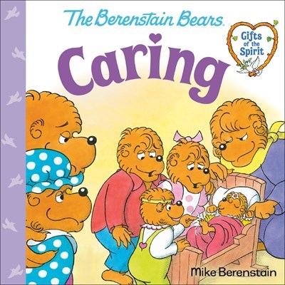 The Berenstain Bears Gifts Of The Spirit: Caring-Softcover