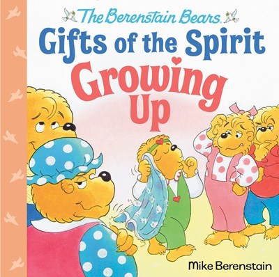 The Berenstain Bears Gifts Of The Spirit: Growing Up