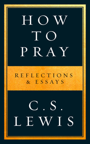 How to pray: reflections & essays