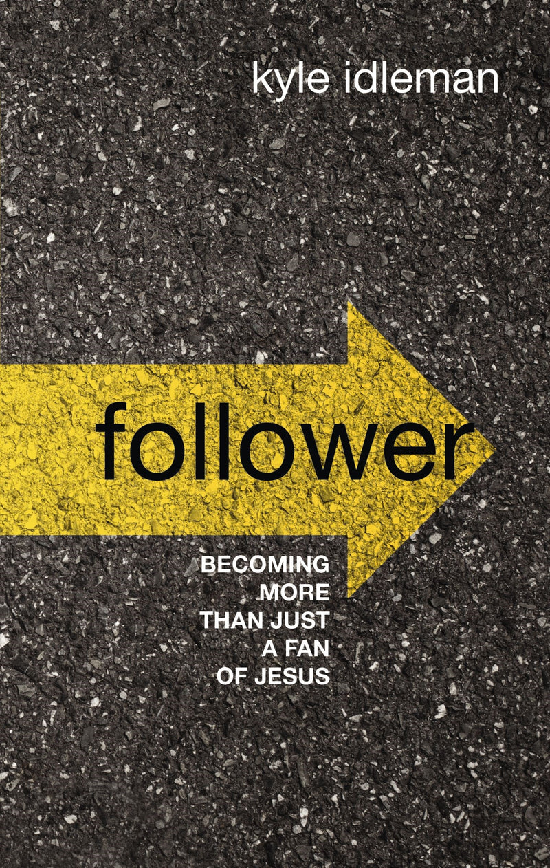 Follower: Becoming More Than Just A Fan Of Jesus