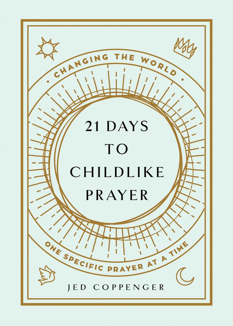 21 Days To Childlike Prayer