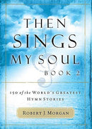 Then Sings My Soul V2: 150 Hymn Stories