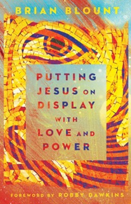 Putting Jesus on Display with Love and P