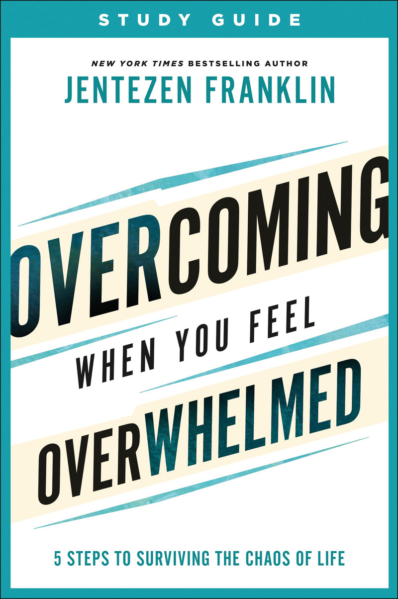 Overcoming When You Feel Overwhelmed Study Guide