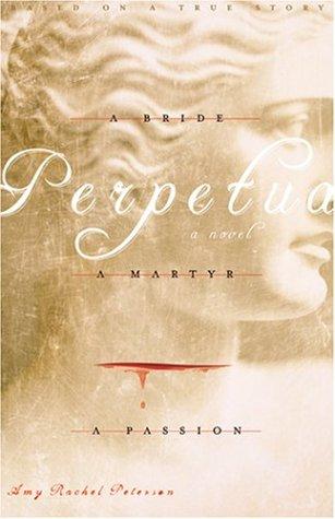 In Perpetua:A Bride A Martyr A Passion