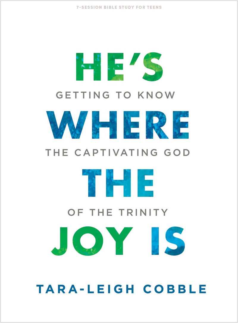 He's Where The Joy Is Teen Bible Study Book