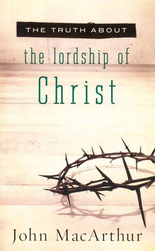 The Truth About the Lordship of Christ