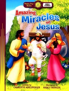 Amazing Miracles Of Jesus (Happy Day Books)