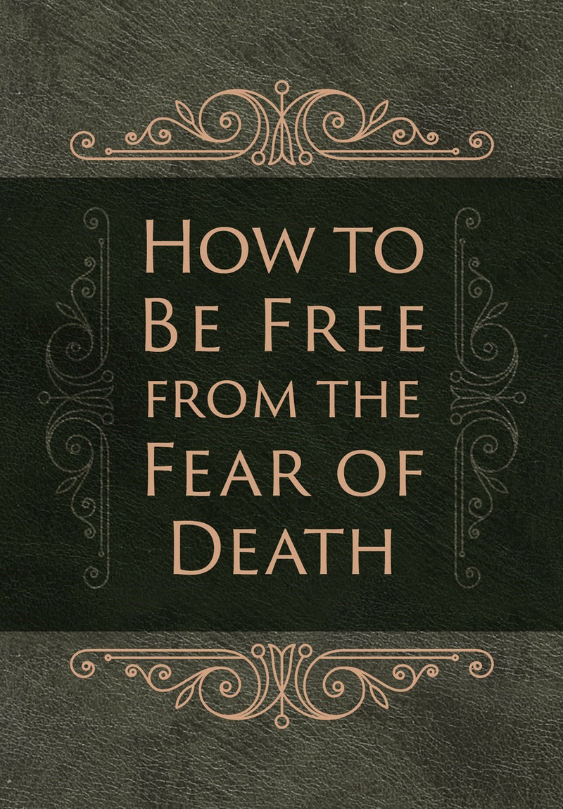 How To Be Free From The Fear Of Death