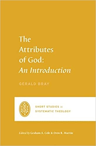 The Attributes Of God: An Introduction (Short Studies In Systematic Theology)