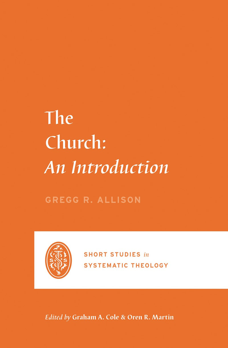 The Church: An Introduction (Short Studies In Systematic Theology)