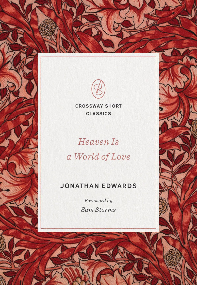 Heaven Is A World Of Love (Crossway Short Classics)