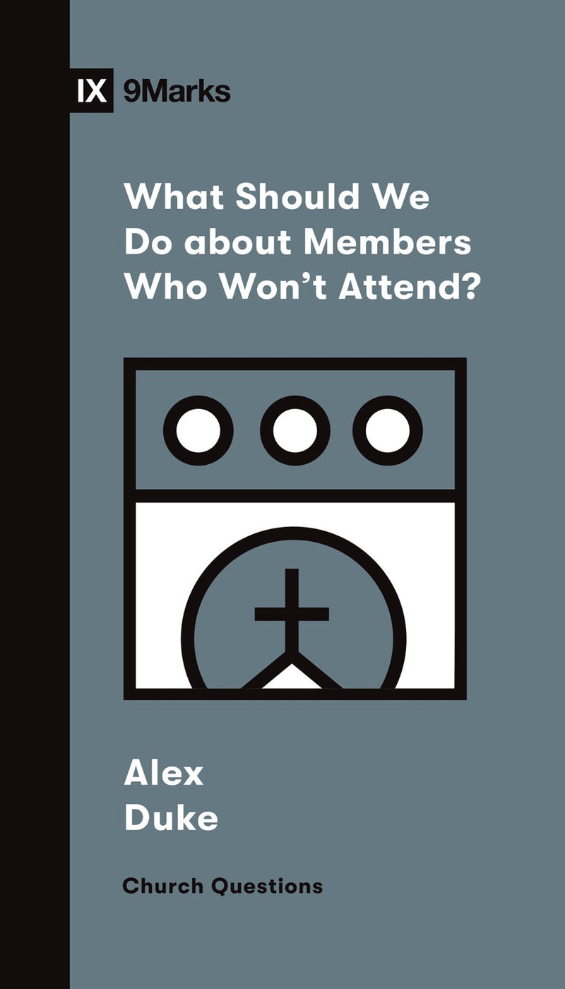 What Should We Do About Members Who Won't Attend? (9Marks Church Questions)