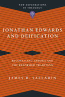 Jonathan Edwards And Deification (New Explorations In Theology)